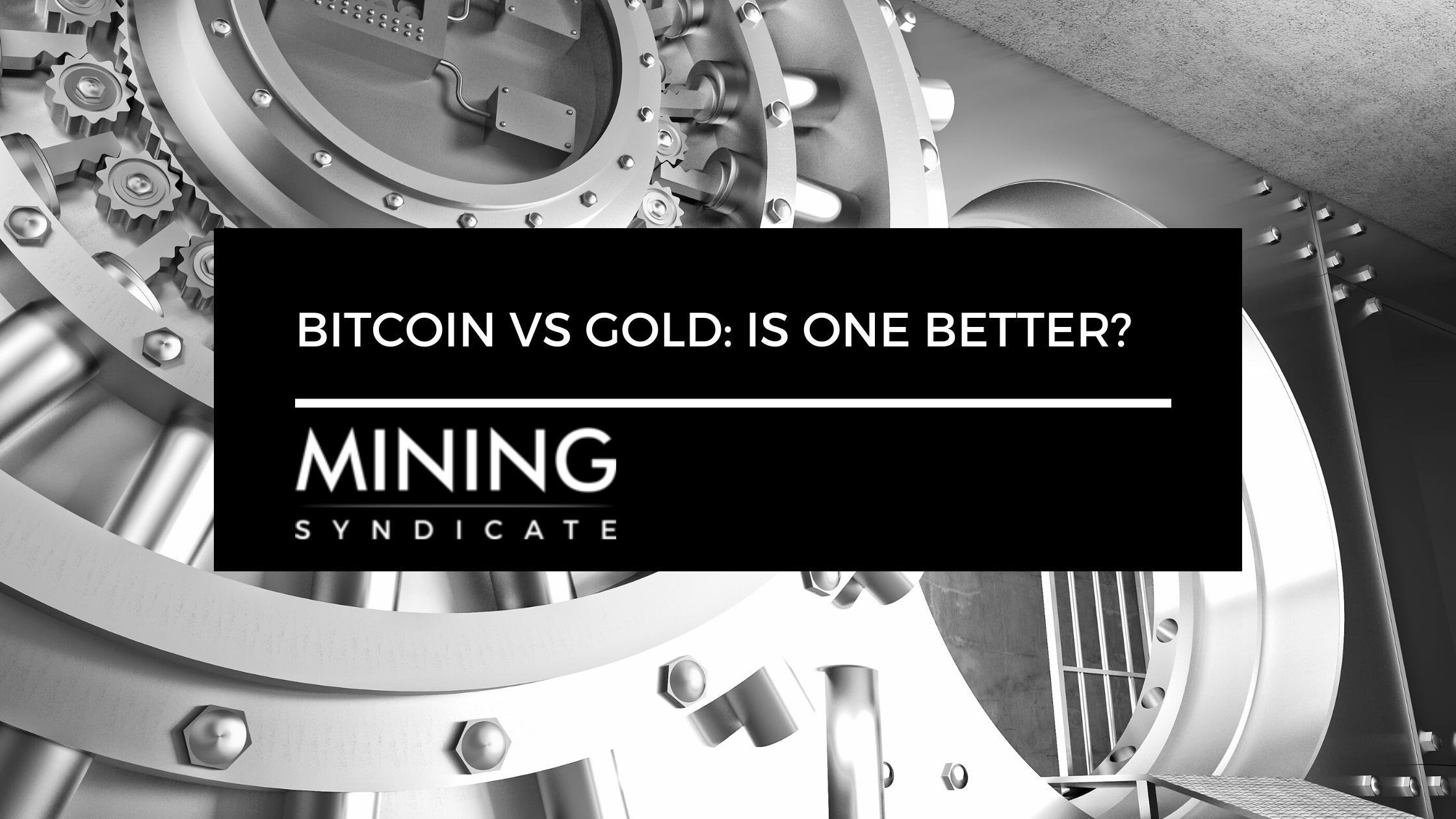 bitcoin-vs-gold-is-one-better-mining-syndicate