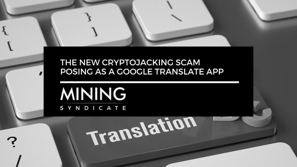 The New Cryptojacking Scam Posing As a Google Translate App