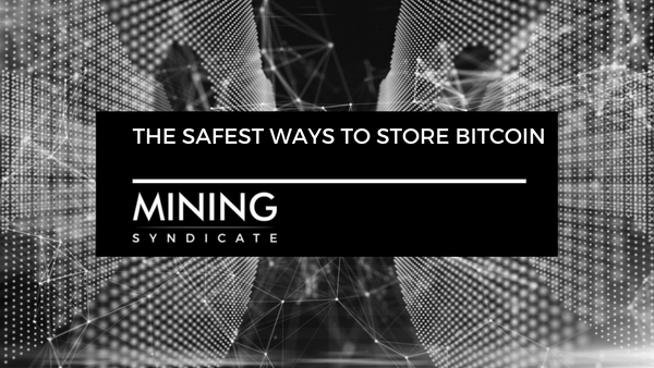 The Safest Ways to Store Bitcoin