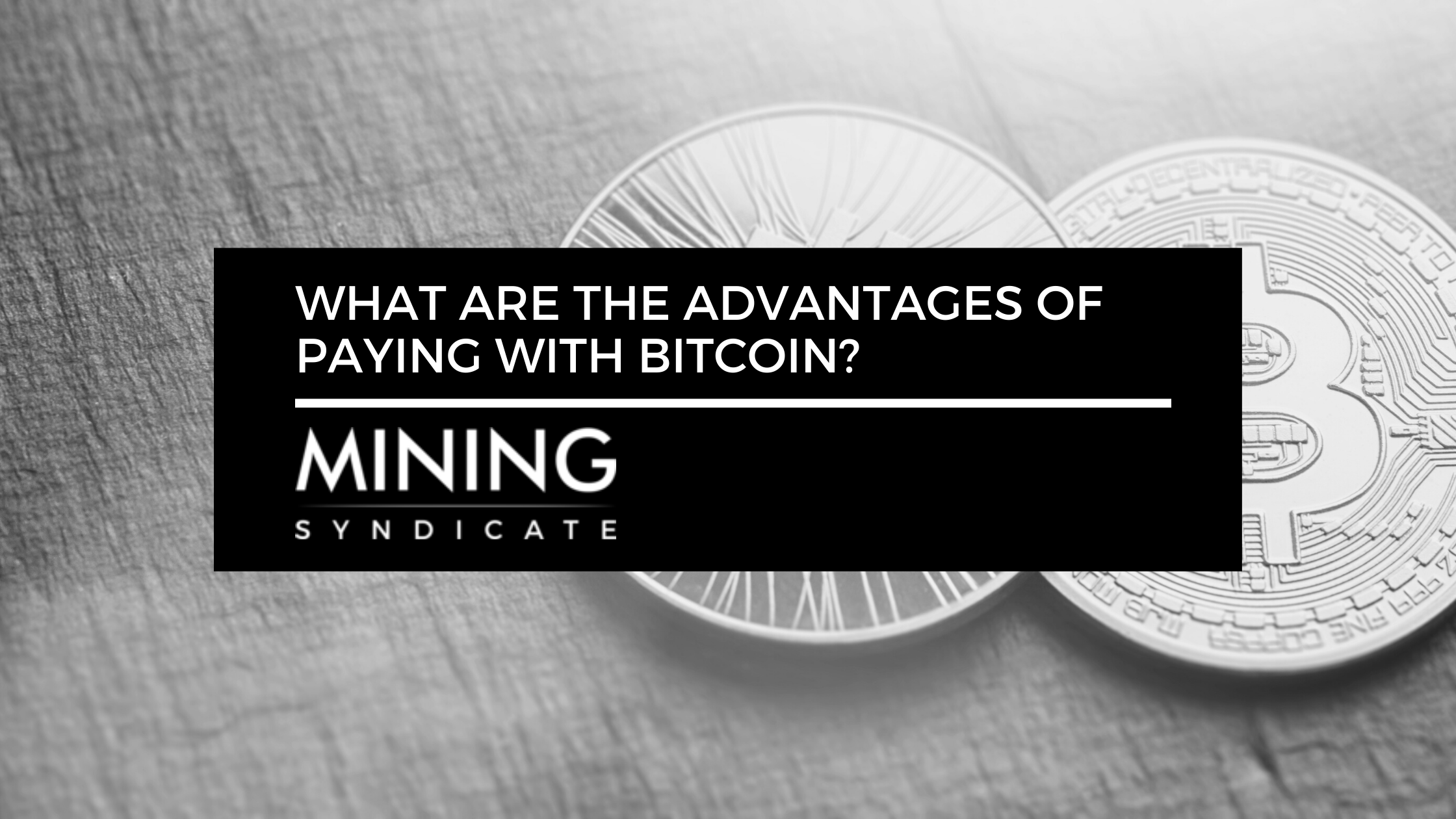 What are the advantages of paying with bitcoin mining syndicate